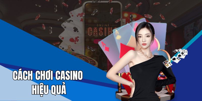 Cách Chơi Casino Hiệu Quả Nhất 2025 Do Cao Thủ Bet88 Bật Mí