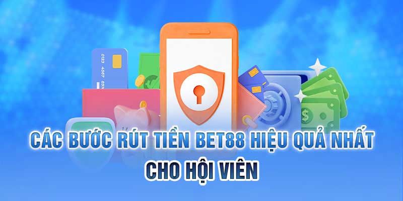 Hướng dẫn chi tiết cách rút tiền BET88 nhanh chóng